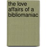 The Love Affairs of a Bibliomaniac door Field Eugene 1850-1895