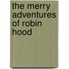 The Merry Adventures Of Robin Hood by Karen Kelly
