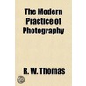 The Modern Practice of Photography by Reginald William Thomas