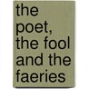 The Poet, the Fool and the Faeries door Madison Julius Cawein