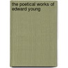 The Poetical Works Of Edward Young by Thomas Park