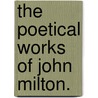 The Poetical Works of John Milton. door John Milton