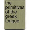 The Primitives Of The Greek Tongue by Thomas Nugent