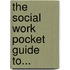 The Social Work Pocket Guide To...