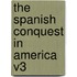 The Spanish Conquest in America V3