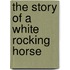 The Story Of A White Rocking Horse