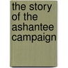 The Story of the Ashantee Campaign door Winwood I. E William Winwood Reade