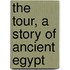 The Tour, A Story Of Ancient Egypt