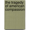 The Tragedy of American Compassion door Marvin N. Olasky