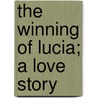 The Winning of Lucia; A Love Story by Amelia Edith Huddleston Barr