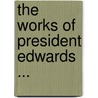 The Works Of President Edwards ... door Jonathan Edwards