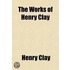 The Works of Henry Clay (Volume 3)
