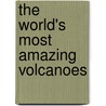 The World's Most Amazing Volcanoes door Anna Claybourne