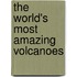 The World's Most Amazing Volcanoes