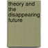 Theory And The Disappearing Future