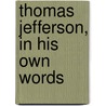 Thomas Jefferson, in His Own Words door Thomas Jefferson