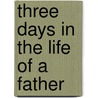 Three Days in the Life of a Father door Flix Bungener
