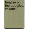 Treatise on Therapeutics; Volume 3 door Armand Trousseau