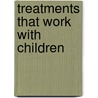 Treatments That Work with Children by Susan Mortweet Vanscoyoc