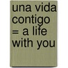 Una Vida Contigo = A Life with You by Lidia Margarita Jimenez
