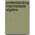 Understanding Intermediate Algebra