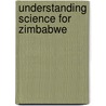 Understanding Science For Zimbabwe by Maurice Ndowara