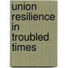 Union Resilience in Troubled Times door Garth Mangum