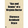 Ups And Downs Of A Virginia Doctor by Clarence Archibald Bryce