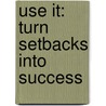 Use It: Turn Setbacks Into Success door Cheryl Hunter