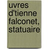 Uvres D'Tienne Falconet, Statuaire by Etienne Falconet