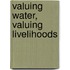 Valuing Water, Valuing Livelihoods