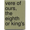 Vere Of Ours, The Eighth Or King's door James Grant