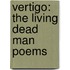 Vertigo: The Living Dead Man Poems