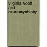Virginia Woolf and Neuropsychiatry by Maxwell Bennett