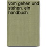 Vom Gehen und Stehen. Ein Handbuch door Martina Hefter