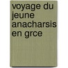 Voyage Du Jeune Anacharsis En Grce door Jean-Jacques Barth lemy