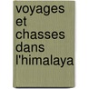 Voyages Et Chasses Dans L'Himalaya door Jules Grard