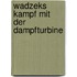 Wadzeks Kampf mit der Dampfturbine