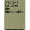 Wadzeks Kampf mit der Dampfturbine door Alfred Döblin