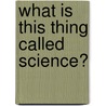 What Is This Thing Called Science? door Alan Chalmers