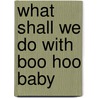 What Shall We Do with Boo Hoo Baby by Ingrid Gordon