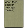 What, Then, Does Dr. Newman Mean?; door Charles Kingsley