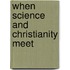 When Science and Christianity Meet
