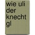 Wie Uli der Knecht gl