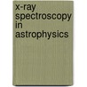 X-Ray Spectroscopy in Astrophysics by Johan A. M. Bleeker