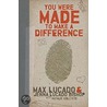 You Were Made To Make A Difference by Max Lucado