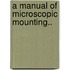 a Manual of Microscopic Mounting..