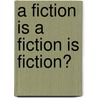 a fiction is a fiction is fiction? door Martin Gerstenbräun