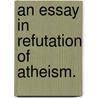 an Essay in Refutation of Atheism. door Orestes Augustus Brownson