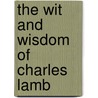 the Wit and Wisdom of Charles Lamb door Charles Lamb